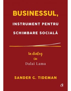 Businessul, instrument pentru schimbare sociala. In dialog cu Dalai Lama (Curtea veche)