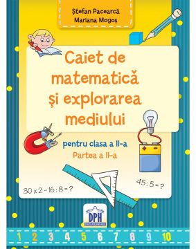 CAIET DE MATEMATICA SI EXPLORAREA MEDIULUI - CLASA A II-A, SEMESTRUL II