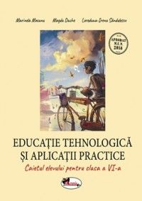  Educatie tehnologica si aplicatii practice. Caiet cls. a VI-a (Aramis)