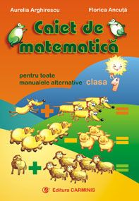 Caiet de matematica. Pentru toate manualele alternative. Clasa I (vechea programa)