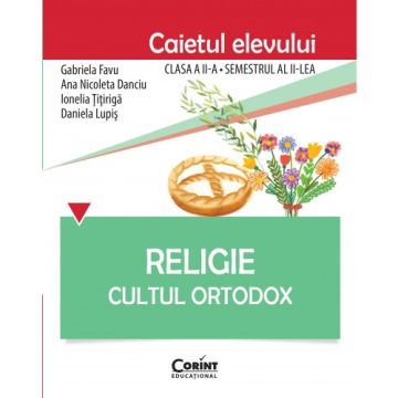 CAIET ELEV CLASA a II-a SEMESTRUL al II-lea. RELIGIE CULTUL ORTODOX (Corint)