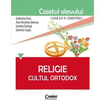 CAIET ELEV CLASA a II-a SEMESTRUL I. RELIGIE CULTUL ORTODOX (Corint)