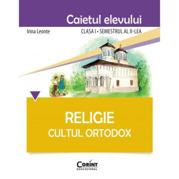 CAIET ELEV CLASA I SEMESTRUL al II-lea. RELIGIE CULTUL ORTODOX (Corint)