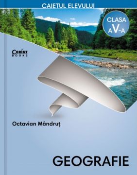 Geografie - Caietul elevului pentru clasa a V-a. Octavian Mandrut