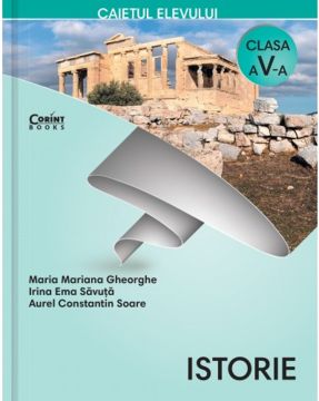 Istorie - Caietul elevului pentru clasa a V-a. Maria Mariana Gheorghe