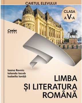 Limba si literatura romana. Caietul elevului. Clasa a V-a. Corint