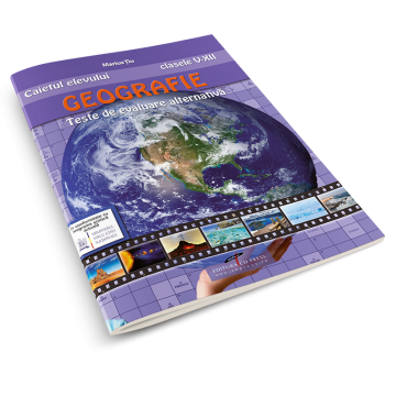 Caietul elevului. Geografie clasele V-XII. Teste de evaluare alternativa