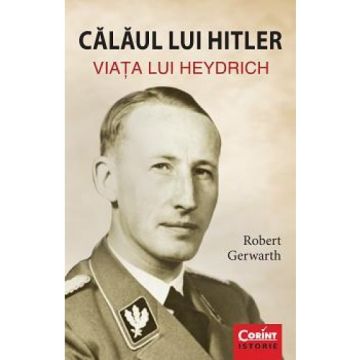 CALAUL LUI HITLER. VIATA LUI HEYDRICH (Corint)