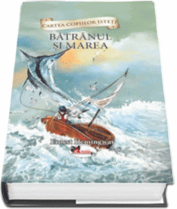 Cartea copiilor isteti - Batranul si marea