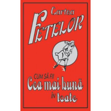 Cartea fetelor. Cum sa fii cea mai buna in toate (Corint)