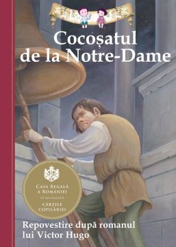 Cocosatul de la Notre-Dame. Repovestire dupa romanul lui Victor Hugo- Editia a II-a (Curtea veche)