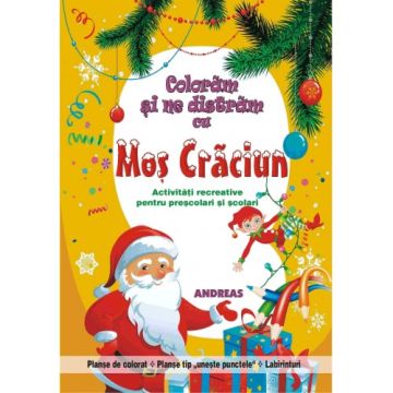 Coloram si ne distram cu Mos Craciun. Activitati recreative pentru prescolari si scolari  (COLOR, capsata)