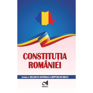 Constitutia Romaniei - include si Declaratia Universala a drepturilor omului (Andreas)