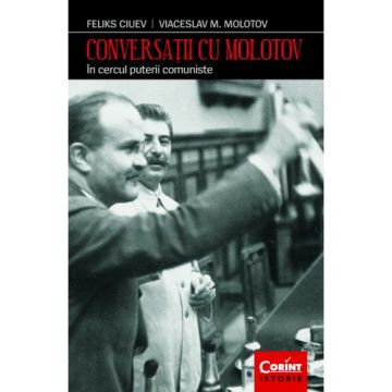 Conversatii cu Molotov. In cercul puterii comuniste (Corint)