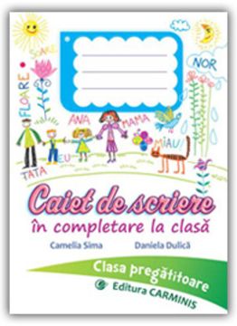Caiet de scriere in completare la clasa. Clasa pregatitoare (Carminis)