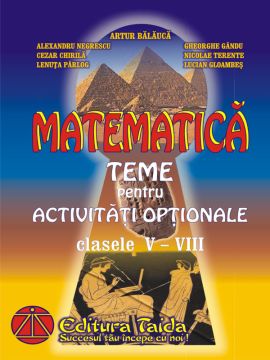 Culegere de Matematica - Teme pentru activitati optionale, clasele V - VIII