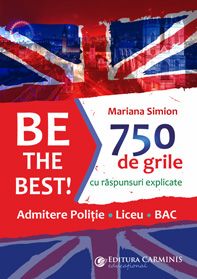 Be the Best! 750 de grile cu răspunsuri explicate. Admitere poliție – Liceu – BAC (Carminis)