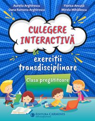 CULEGERE INTERACTIVĂ DE EXERCIȚII TRANSDISCIPLINARE. CLASA PREGĂTITOARE (Carminis)