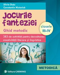 Jocurile fanteziei. 383 de activităţi pentru dezvoltarea creativităţii literare şi lingvistice. Clasele III-IV (Carminis)
