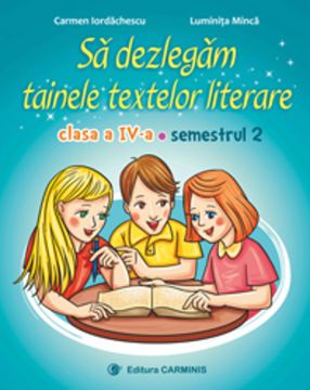 Sa dezlegam tainele textelor literare. Clasa a IV-a. Semestrul II- Dupa manualul Arthur (Carminis)