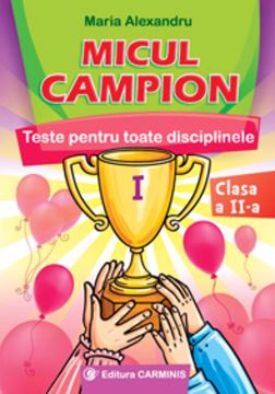 MICUL CAMPION. TESTE PENTRU TOATE DISCIPLINELE. CLASA A II-A
