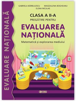 Pregatire pentru Evaluarea Nationala. Matematica si Explorarea Mediului. Clasa a II-a