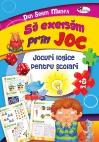 Sa exersam prin joc. Jocuri logice pentru scolari (Aramis)