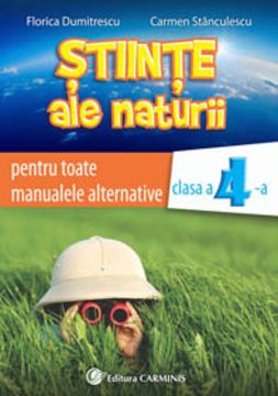 Stiinte ale naturii. Clasa a IV-a. Auxiliar pentru toate manualele alternative.