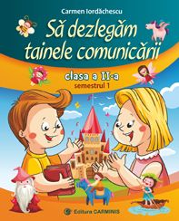 SA DEZLEGAM TAINELE COMUNICARII. CLASA A II-A. SEMESTRUL 1 (PENTRU NOUL MANUAL P) (Carminis)