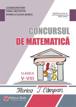 CONCURSUL DE MATEMATICA FLORICA T. CAMPAN CLASELE V - VIII - EDITIA A XX-A (TAIDA)