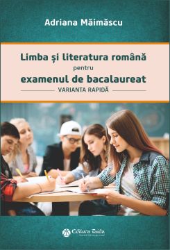 Limba si literatura romana pentru Examenul de bacalaureat (varianta rapida) (Taida)