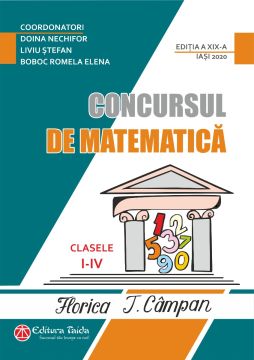 CONCURSUL DE MATEMATICA FLORICA T. CAMPAN CLASELE I - IV - EDITIA - A XIX-A (TAIDA)