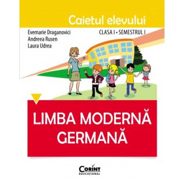 Limba germana. Caietul elevului clasa I, semestrul I (Corint)