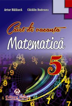 Caiet de vacanta pentru clasa a V-a MATEMATICA