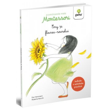 Emy si floarea-soarelui- POVESTIOARELE MELE MONTESSORI (Gama)