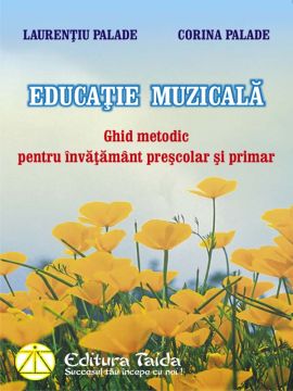 Educatie Muzicala - Ghid metodic pentru invatamant prescolar si primar