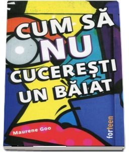 Cum sa NU cuceresti un baiat - Goo, Maurene (Booklet)