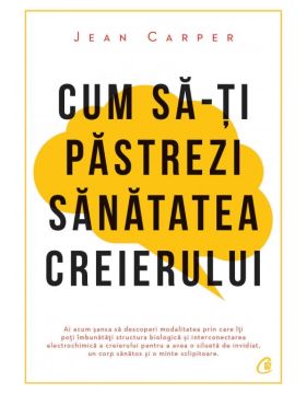 Cum sa-ti pastrezi sanatatea creierului. Editia a IV -a (Curtea veche)