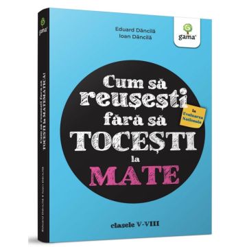 Cum sa reusesti la Evaluarea Nationala fara sa tocesti la mate! (Gama)