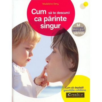 CUM SA TE DESCURCI CA PARINTE SINGUR