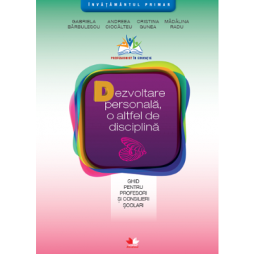 Dezvoltare personală, o altfel de disciplină. Ghid pentru profesori și consilieri școlari (Litera)