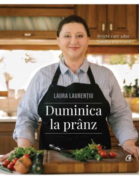 Duminica la pranz. Retete care aduc familia împreuna (Curtea veche)