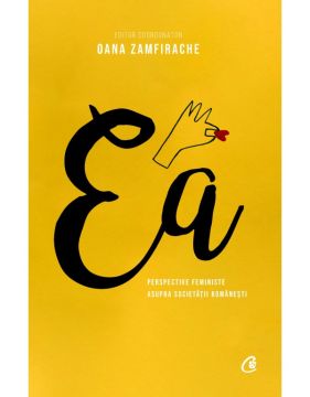 Ea. Perspective feministe asupra societatii romanesti (Curtea veche)