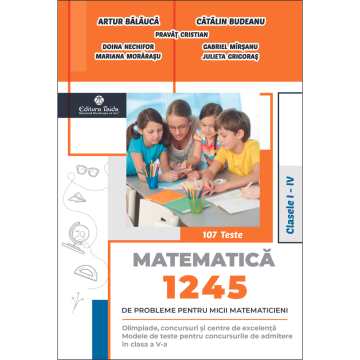 1245 DE PROBLEME PENTRU MICII MATEMATICIENI. CLASELE I – IV + BROSURA SOLUTII, INDICATII, RASPUNSURI (Taida)