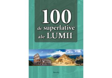 100 de superlative ale lumii (Kreativ)