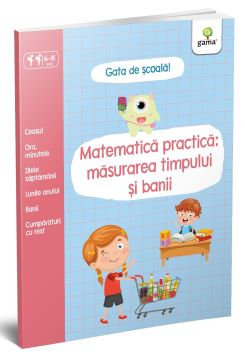 Matematică practica: masurarea timpului si banii (Gata de scoala) (Gama)