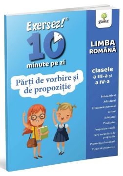 Parti de vorbire si de propozitie • clasele III-IV (EXERSEZ 10 MINUTE PE ZI) (Gama)