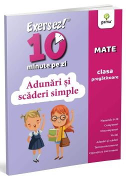 Adunari si scaderi simple • clasa pregatitoare (EXERSEZ 10 MINUTE PE ZI) (Gama)