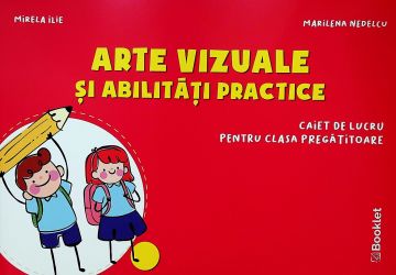 Arte vizuale si abilitati practice. Caiet de lucru pentru clasa pregatitoare (2020) (Booklet)