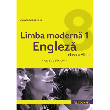 Limba moderna 1 – Engleza – caiet de lucru pentru clasa a VIII-a (Booklet)